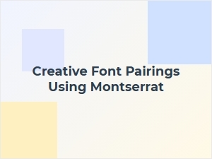 Creative Font Pairings Using Montserrat