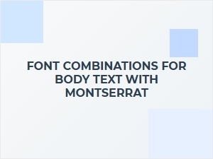 Best Font Combinations for Body Text with Montserrat