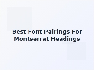 Best Font Pairings for Montserrat Headings