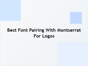 Best Font Pairing with Montserrat for Logos