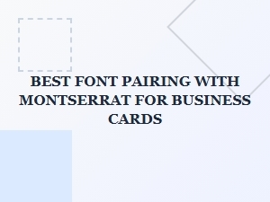 Best Font Pairing with Montserrat for Business Cards