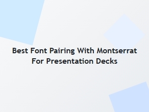 Best Font Pairing with Montserrat for Presentation Decks