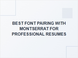 Best Font Pairing with Montserrat for Professional Resumes